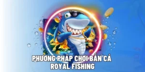 Bí Kíp Chơi Bắn Cá Royal Fishing Tại UU88 Thắng Lớn Mỗi Ngày